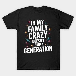 Funny Family Shirts In My Family Crazy Doesn't Skip A Generation T-Shirt